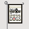 Garden Flag Welcome We Hope You Like Dogs